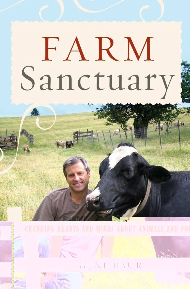 Farm Sanctuary: Changing Hearts and Minds About Animals and Food